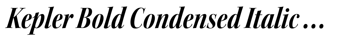 Kepler Bold Condensed Italic Display